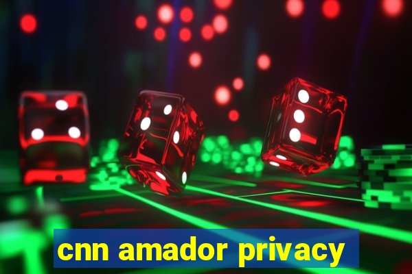 cnn amador privacy